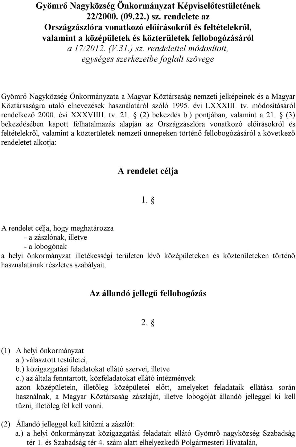 rendelettel módosított, egységes szerkezetbe foglalt szövege Gyömrő Nagyközség Önkormányzata a Magyar Köztársaság nemzeti jelképeinek és a Magyar Köztársaságra utaló elnevezések használatáról szóló