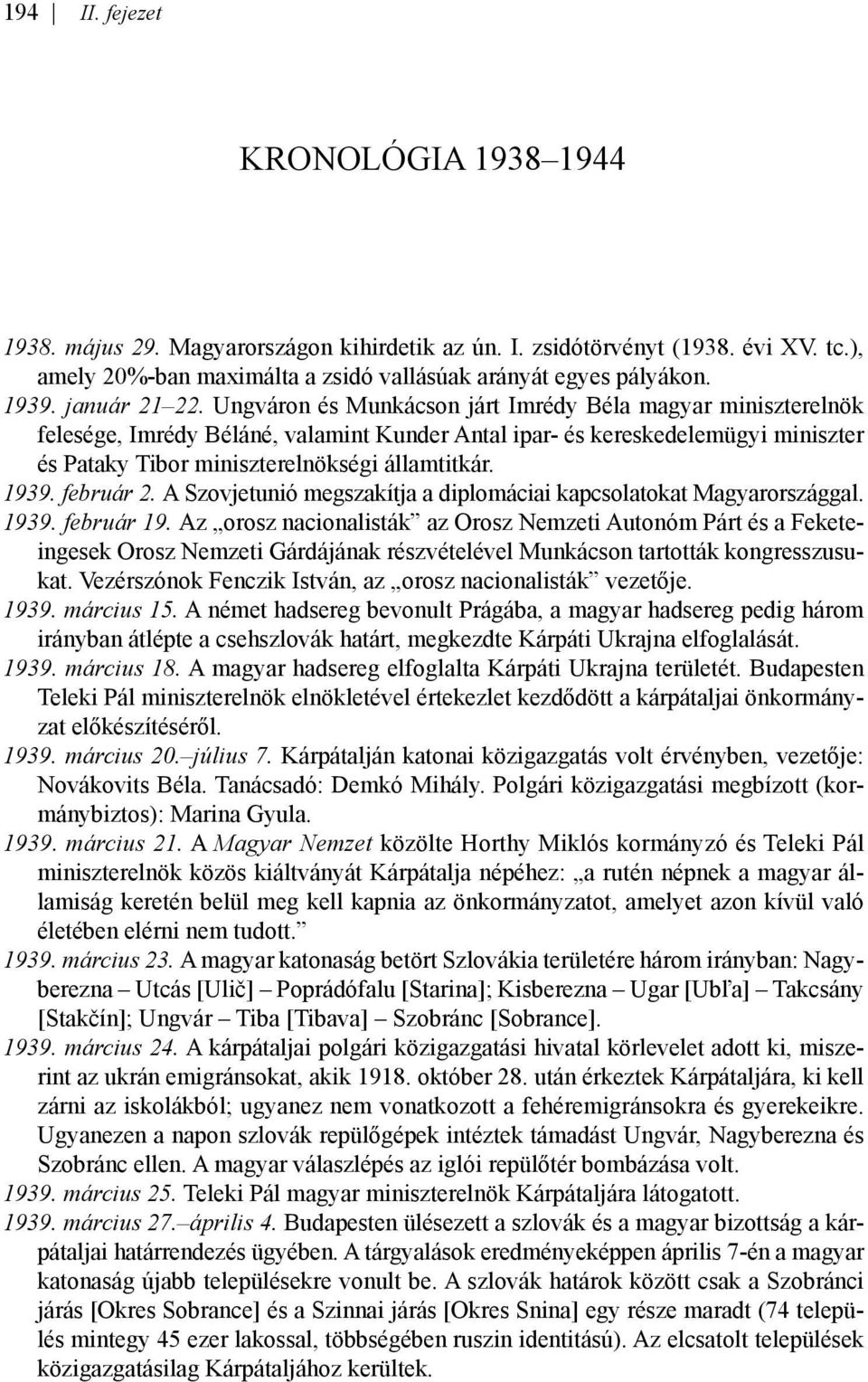 Ungváron és Munkácson járt Imrédy Béla magyar miniszterelnök felesége, Imrédy Béláné, valamint Kunder Antal ipar- és kereskedelemügyi miniszter és Pataky Tibor miniszterelnökségi államtitkár. 1939.