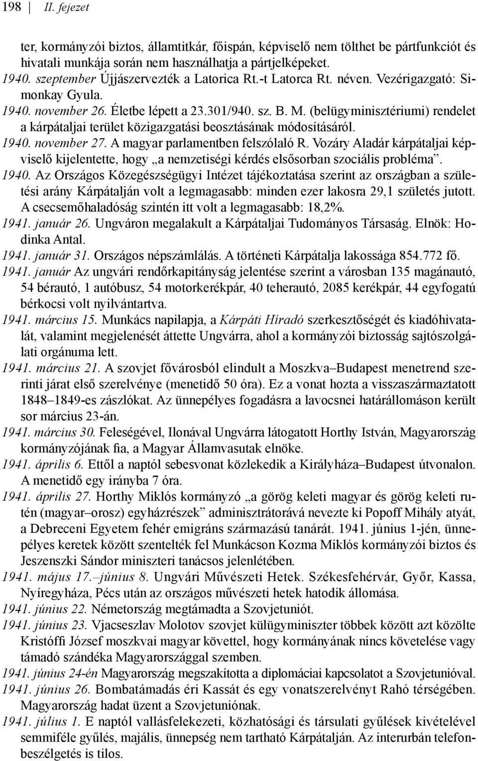 (belügyminisztériumi) rendelet a kárpátaljai terület közigazgatási beosztásának módosításáról. 1940. november 27. A magyar parlamentben felszólaló R.