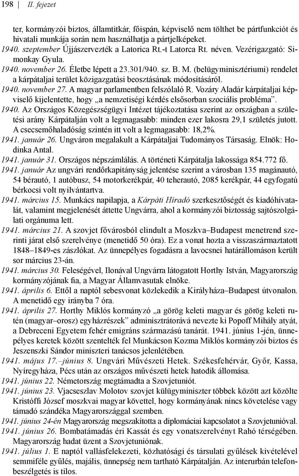 (belügyminisztériumi) rendelet a kárpátaljai terület közigazgatási beosztásának módosításáról. 1940. november 27. A magyar parlamentben felszólaló R.