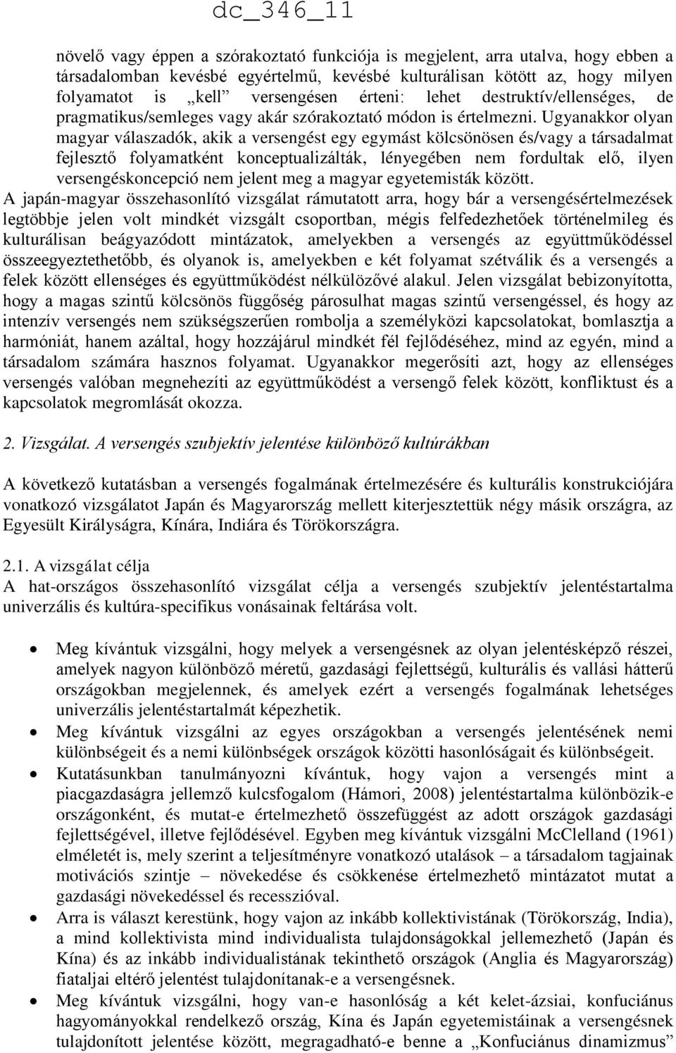 Ugyanakkor olyan magyar válaszadók, akik a versengést egy egymást kölcsönösen és/vagy a társadalmat fejlesztő folyamatként konceptualizálták, lényegében nem fordultak elő, ilyen versengéskoncepció