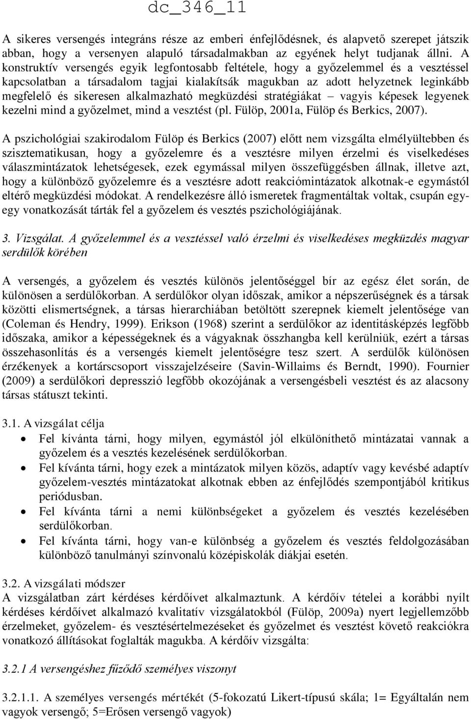 alkalmazható megküzdési stratégiákat vagyis képesek legyenek kezelni mind a győzelmet, mind a vesztést (pl. Fülöp, 2001a, Fülöp és Berkics, 2007).