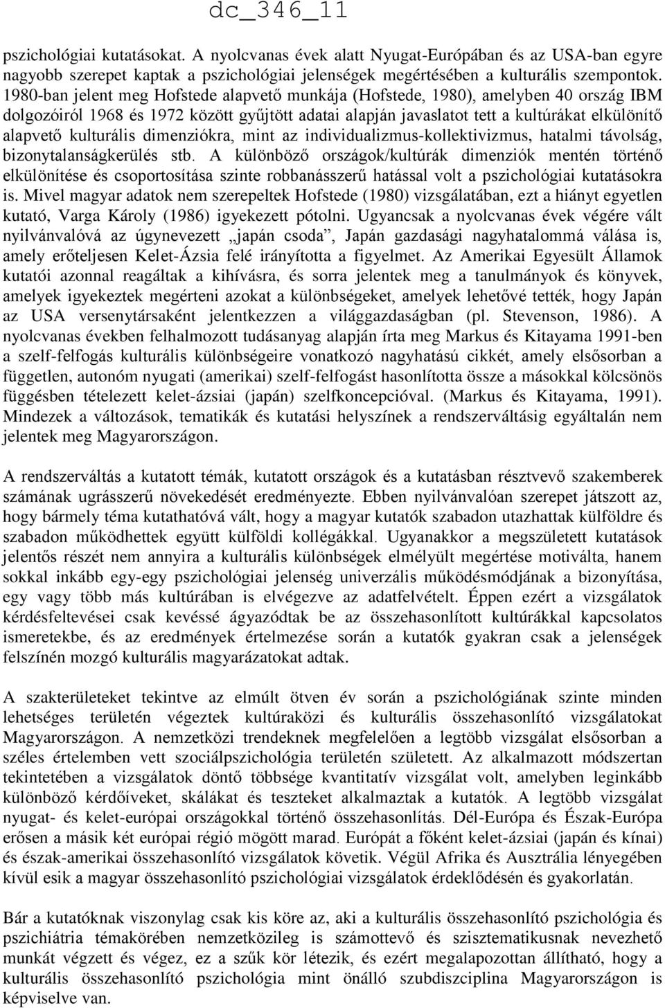 kulturális dimenziókra, mint az individualizmus-kollektivizmus, hatalmi távolság, bizonytalanságkerülés stb.