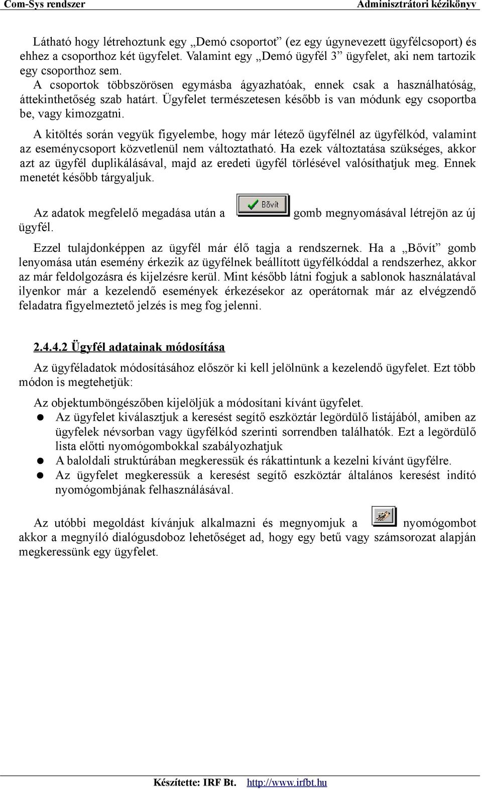 A kitöltés során vegyük figyelembe, hogy már létező ügyfélnél az ügyfélkód, valamint az eseménycsoport közvetlenül nem változtatható.