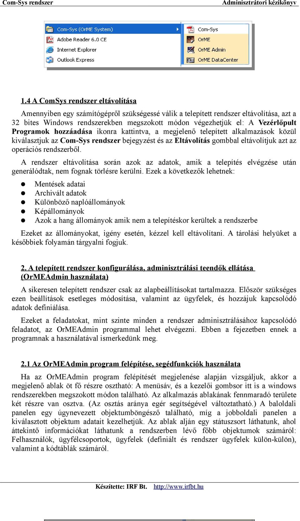 rendszerből. A rendszer eltávolítása során azok az adatok, amik a telepítés elvégzése után generálódtak, nem fognak törlésre kerülni.