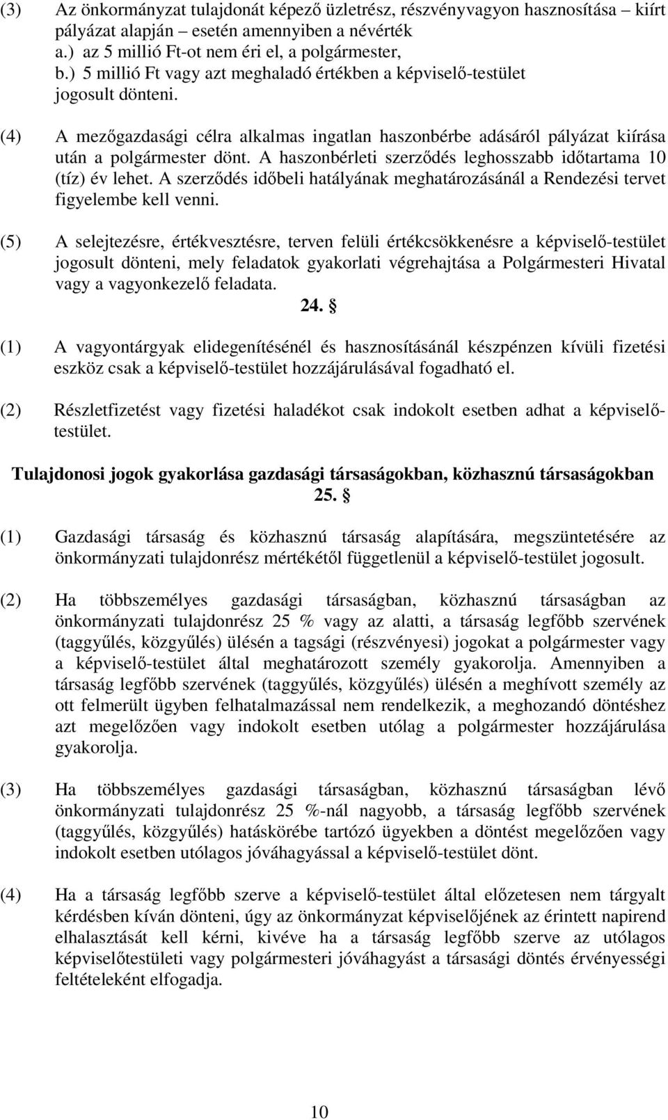 A haszonbérleti szerzdés leghosszabb idtartama 10 (tíz) év lehet. A szerzdés idbeli hatályának meghatározásánál a Rendezési tervet figyelembe kell venni.