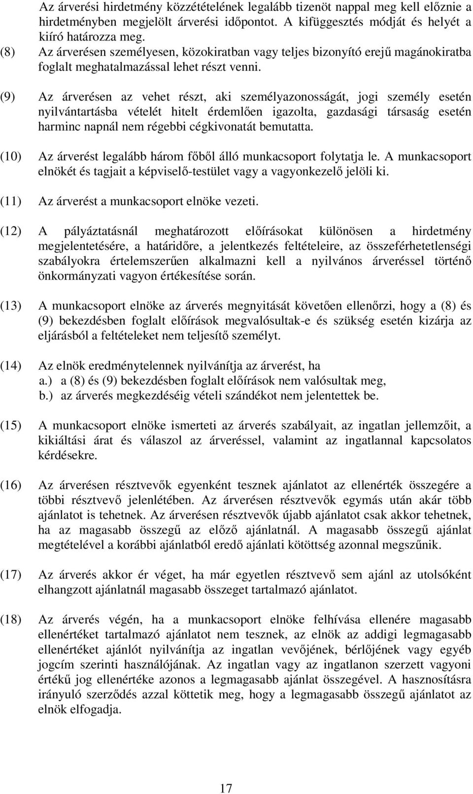 (9) Az árverésen az vehet részt, aki személyazonosságát, jogi személy esetén nyilvántartásba vételét hitelt érdemlen igazolta, gazdasági társaság esetén harminc napnál nem régebbi cégkivonatát