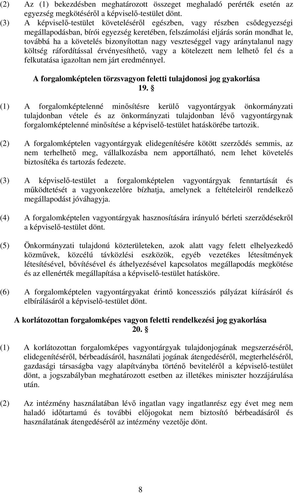 veszteséggel vagy aránytalanul nagy költség ráfordítással érvényesíthet, vagy a kötelezett nem lelhet fel és a felkutatása igazoltan nem járt eredménnyel.