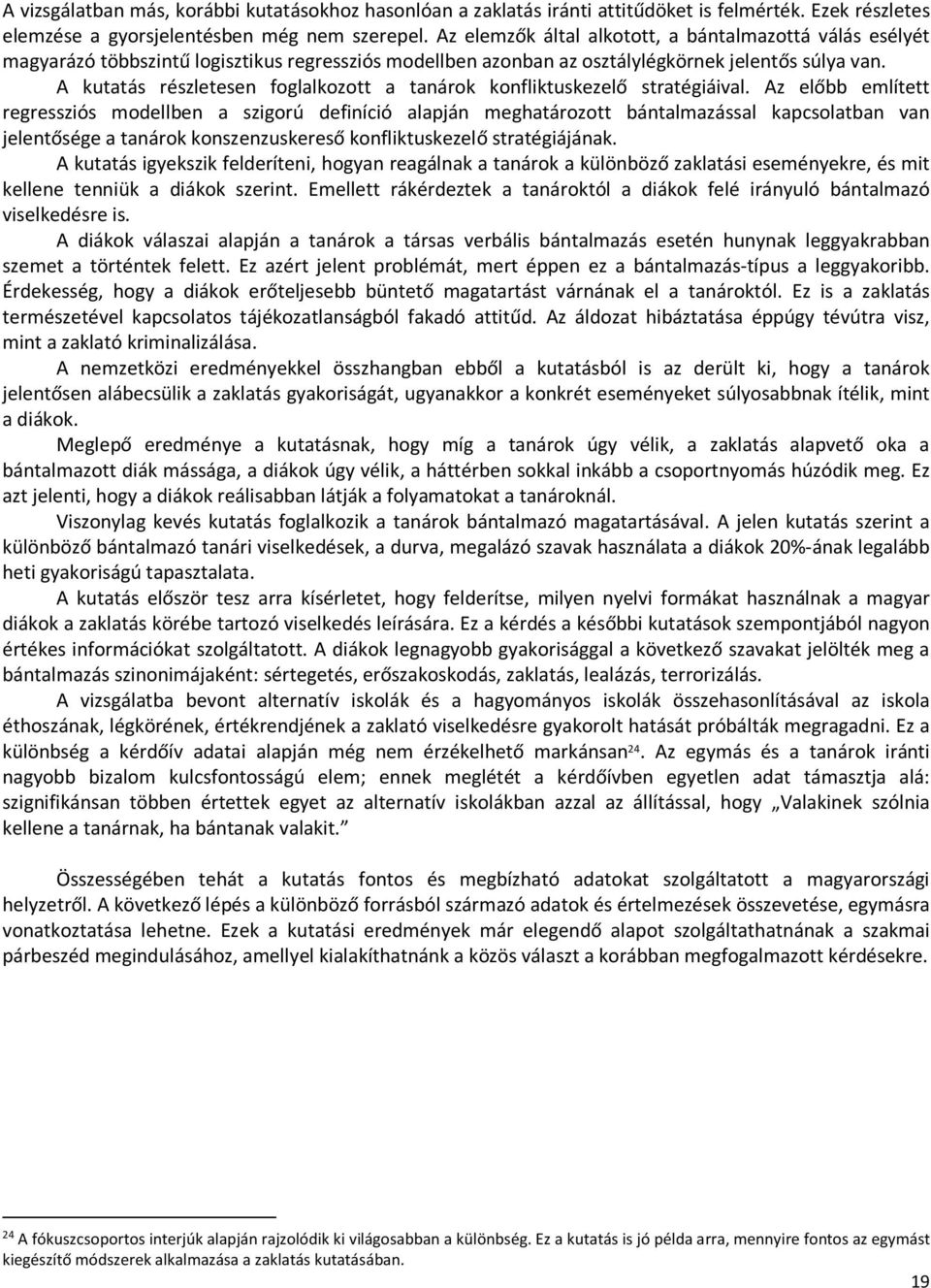 A kutatás részletesen foglalkozott a tanárok konfliktuskezelő stratégiáival.