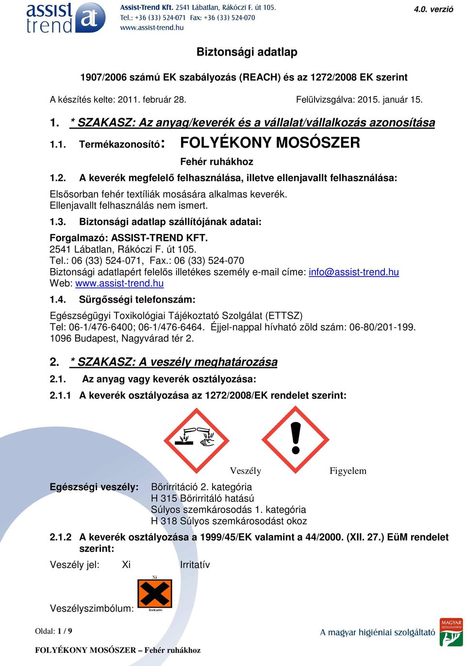 Ellenjavallt felhasználás nem ismert. 1.3. Biztonsági adatlap szállítójának adatai: Forgalmazó: ASSIST-TREND KFT. 2541 Lábatlan, Rákóczi F. út 105. Tel.: 06 (33) 524-071, Fax.