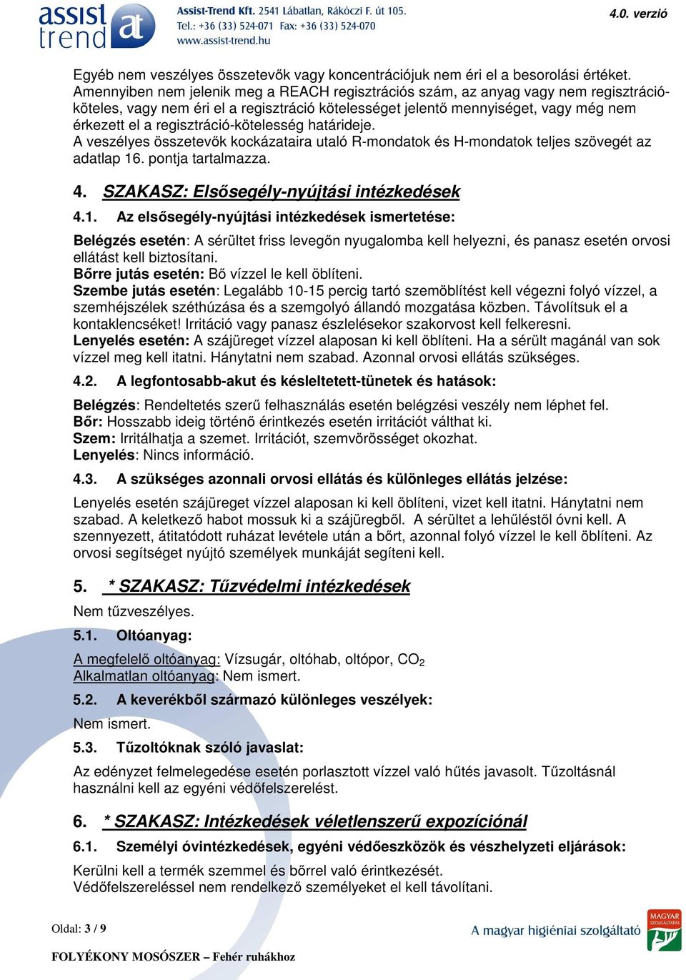 regisztráció-kötelesség határideje. A veszélyes összetevők kockázataira utaló R-mondatok és H-mondatok teljes szövegét az adatlap 16. pontja tartalmazza. 4.