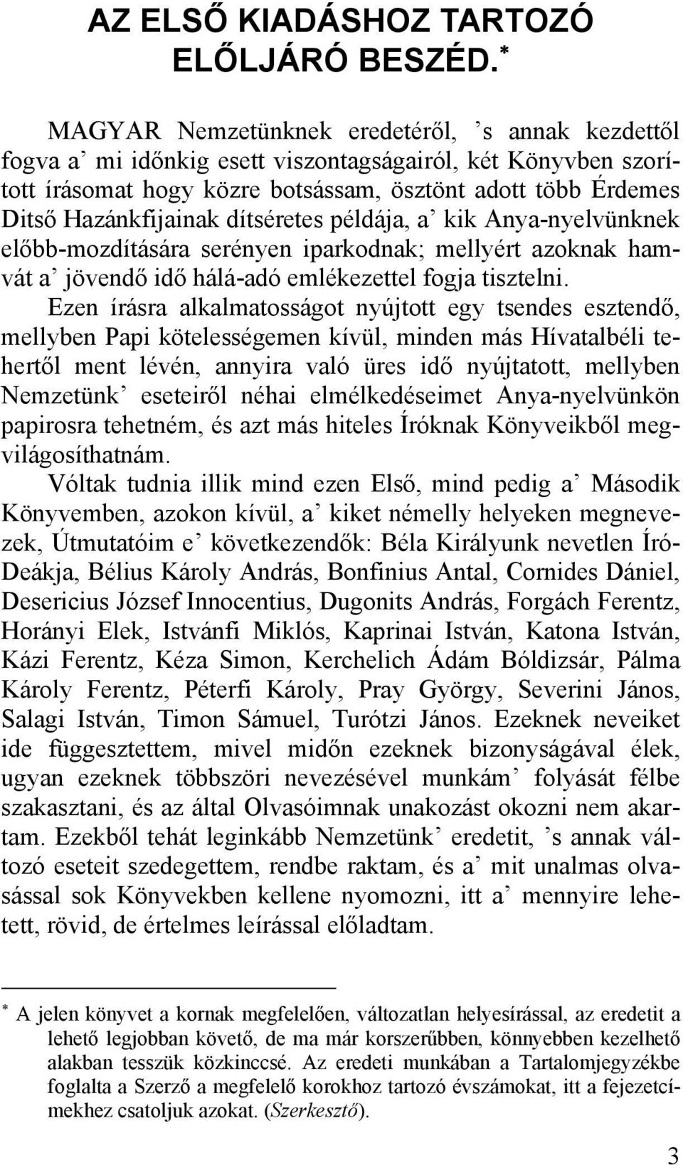 dítséretes példája, a kik Anya-nyelvünknek előbb-mozdítására serényen iparkodnak; mellyért azoknak hamvát a jövendő idő hálá-adó emlékezettel fogja tisztelni.