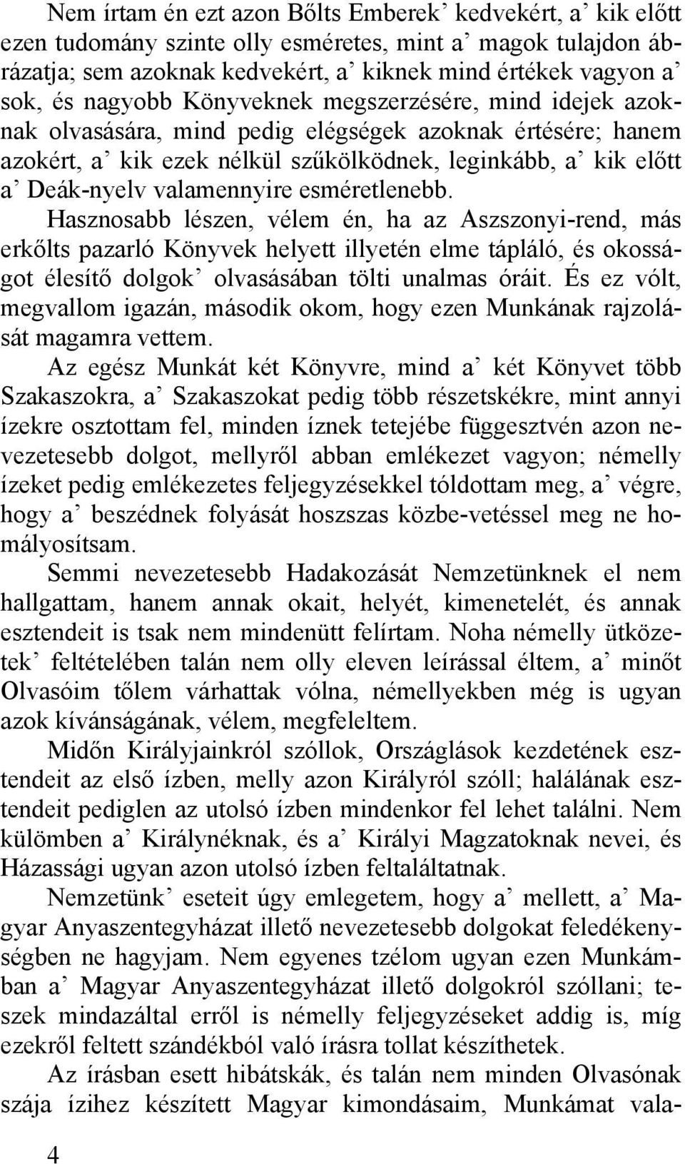 esméretlenebb. Hasznosabb lészen, vélem én, ha az Aszszonyi-rend, más erkőlts pazarló Könyvek helyett illyetén elme tápláló, és okosságot élesítő dolgok olvasásában tölti unalmas óráit.