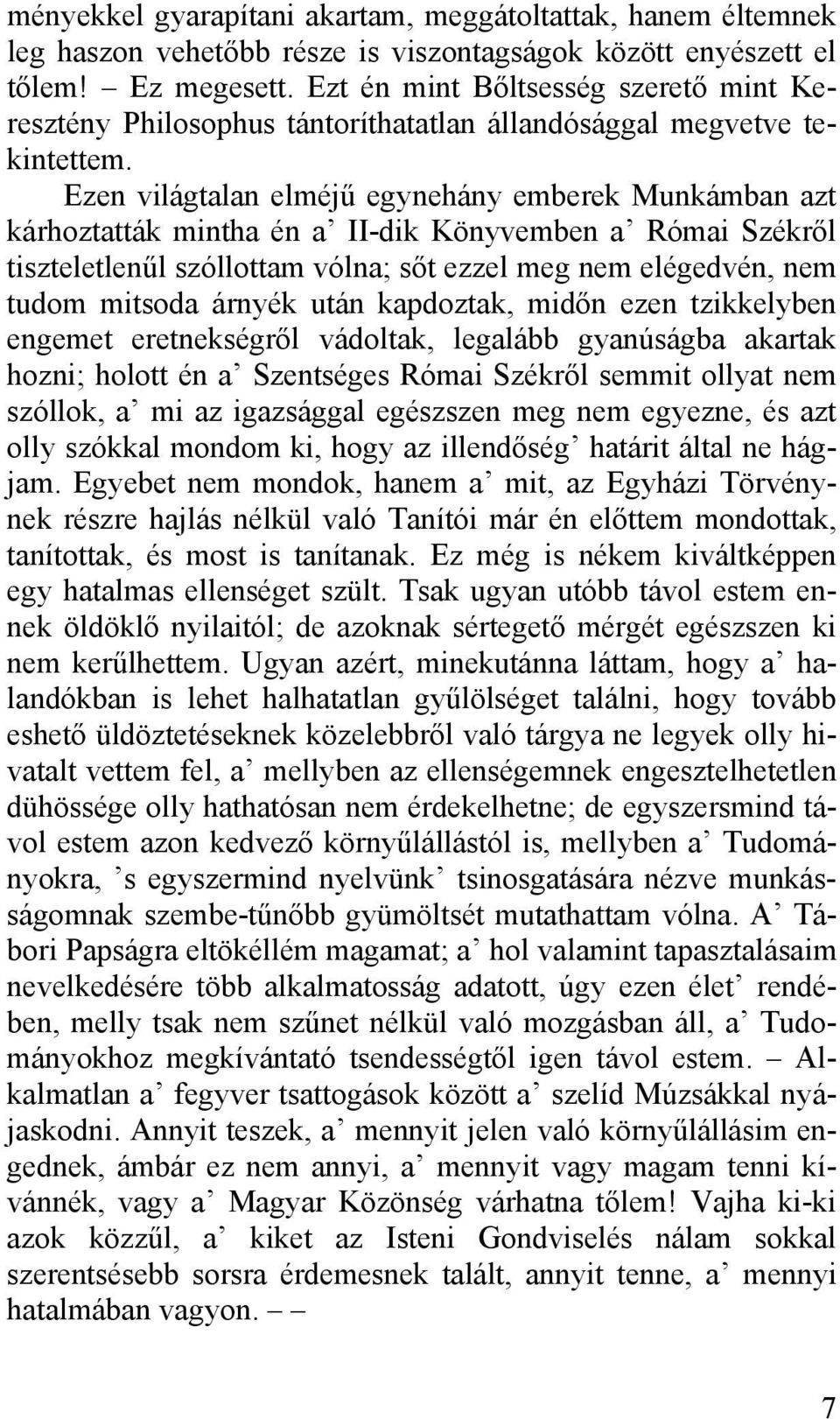 Ezen világtalan elméjű egynehány emberek Munkámban azt kárhoztatták mintha én a II-dik Könyvemben a Római Székről tiszteletlenűl szóllottam vólna; sőt ezzel meg nem elégedvén, nem tudom mitsoda