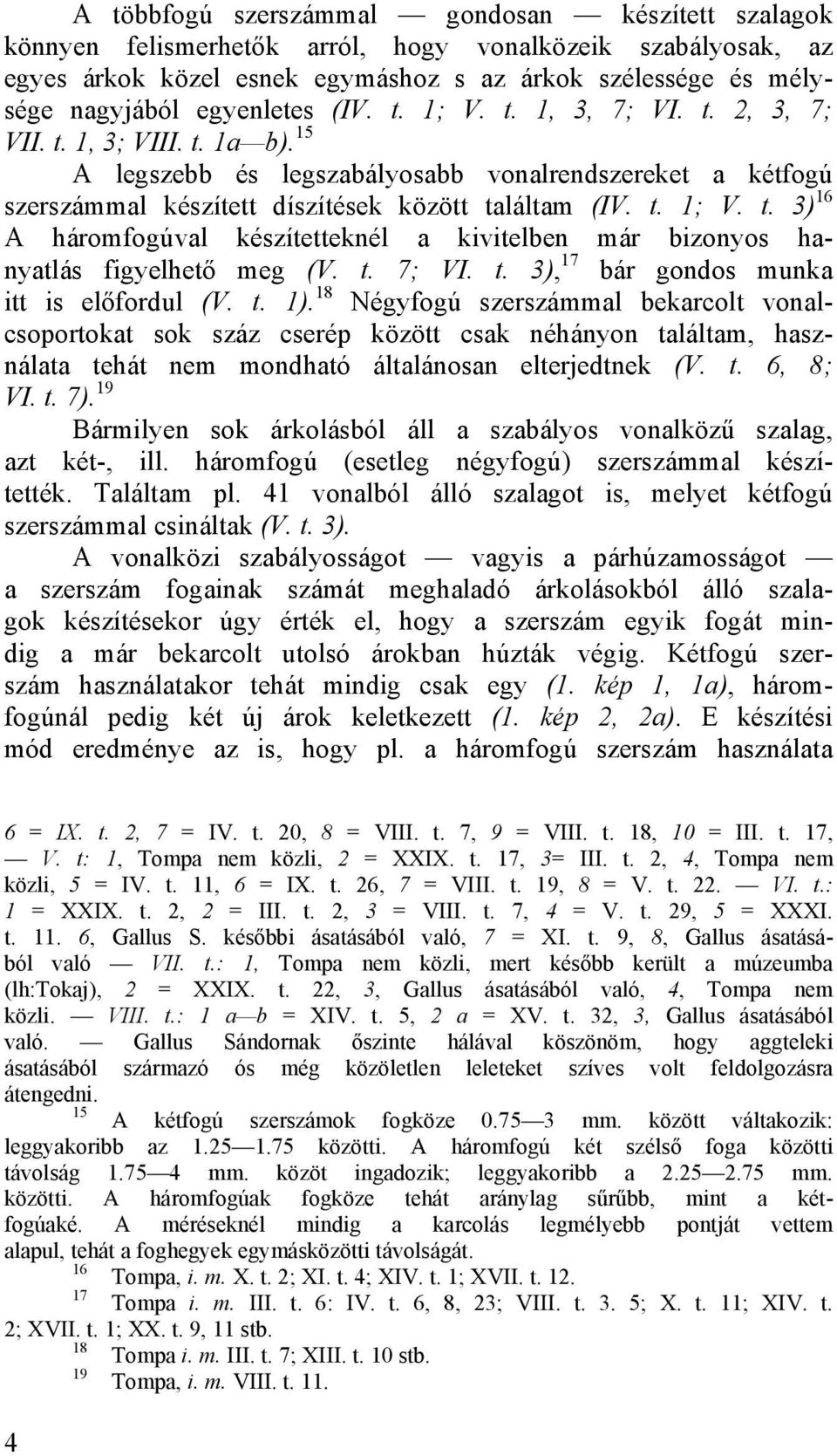 t. 7; VI. t. 3), 17 bár gondos munka itt is előfordul (V. t. 1).