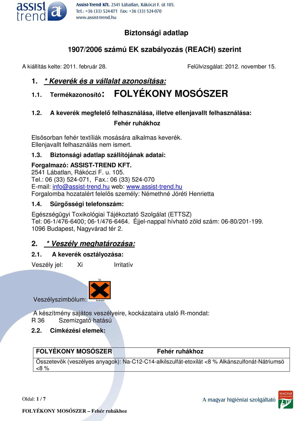 Biztonsági adatlap szállítójának adatai: Forgalmazó: ASSIST-TREND KFT. 2541 Lábatlan, Rákóczi F. u. 105. Tel.: 06 (33) 524-071, Fax.: 06 (33) 524-070 E-mail: info@assist-trend.hu web: www.