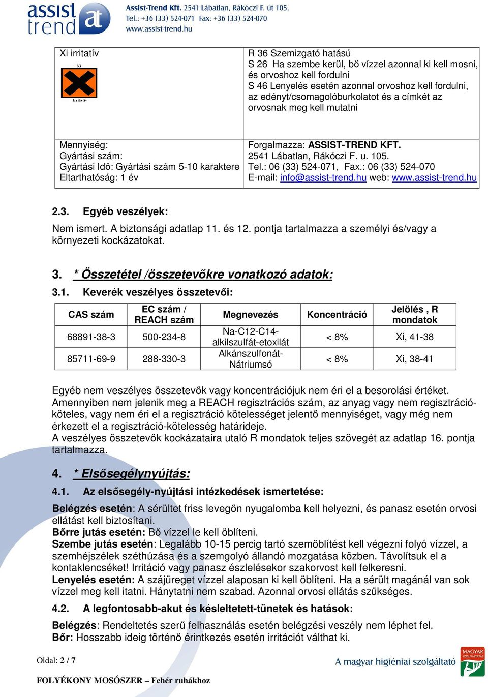 : 06 (33) 524-071, Fax.: 06 (33) 524-070 E-mail: info@assist-trend.hu web: www.assist-trend.hu 2.3. Egyéb veszélyek: Nem ismert. A biztonsági adatlap 11. és 12.