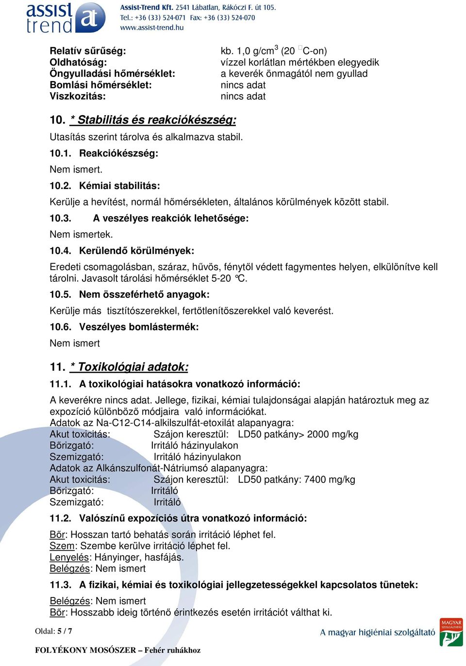 Kémiai stabilitás: Kerülje a hevítést, normál hőmérsékleten, általános körülmények között stabil. 10.3. A veszélyes reakciók lehetősége: Nem ismertek. 10.4.
