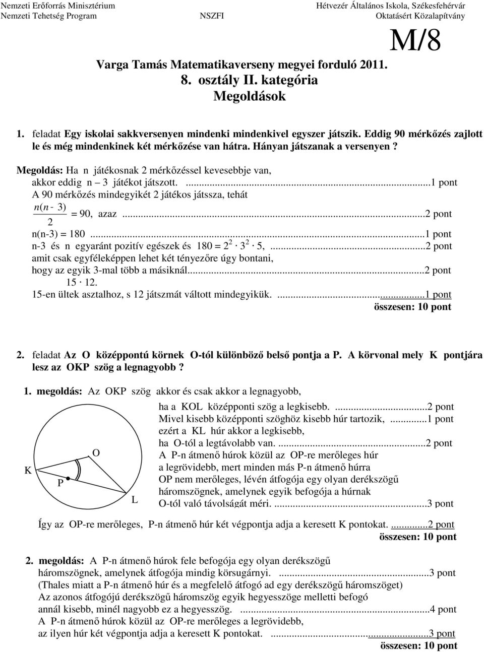 ... 90 mérkızés mindegyikét 2 játékos játssza, tehát n( n 3) = 90, azaz... 2 n(n-3) = 180... n-3 és n egyaránt pozitív egészek és 180 = 2 2 3 2 5,.