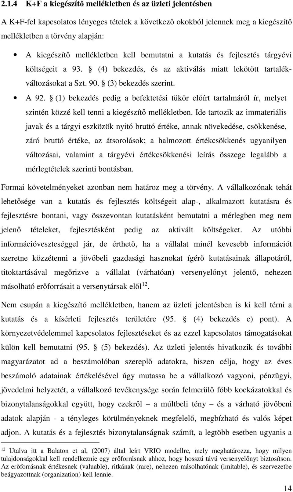 (1) bekezdés pedig a befektetési tükör előírt tartalmáról ír, melyet szintén közzé kell tenni a kiegészítő mellékletben.