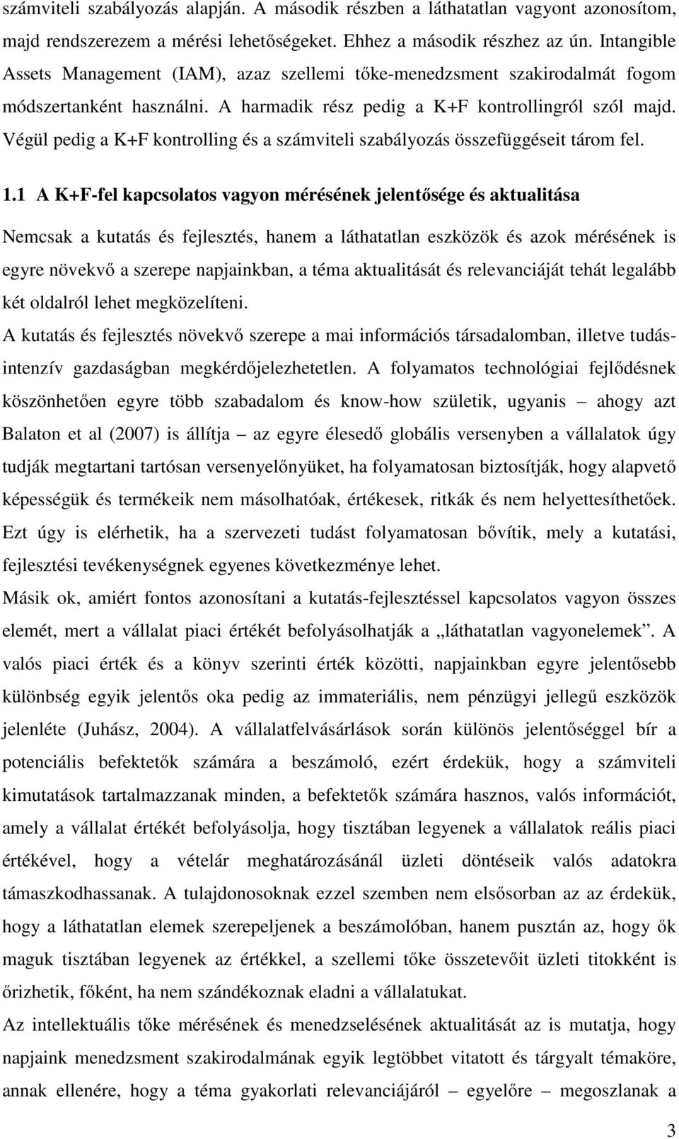 Végül pedig a K+F kontrolling és a számviteli szabályozás összefüggéseit tárom fel. 1.