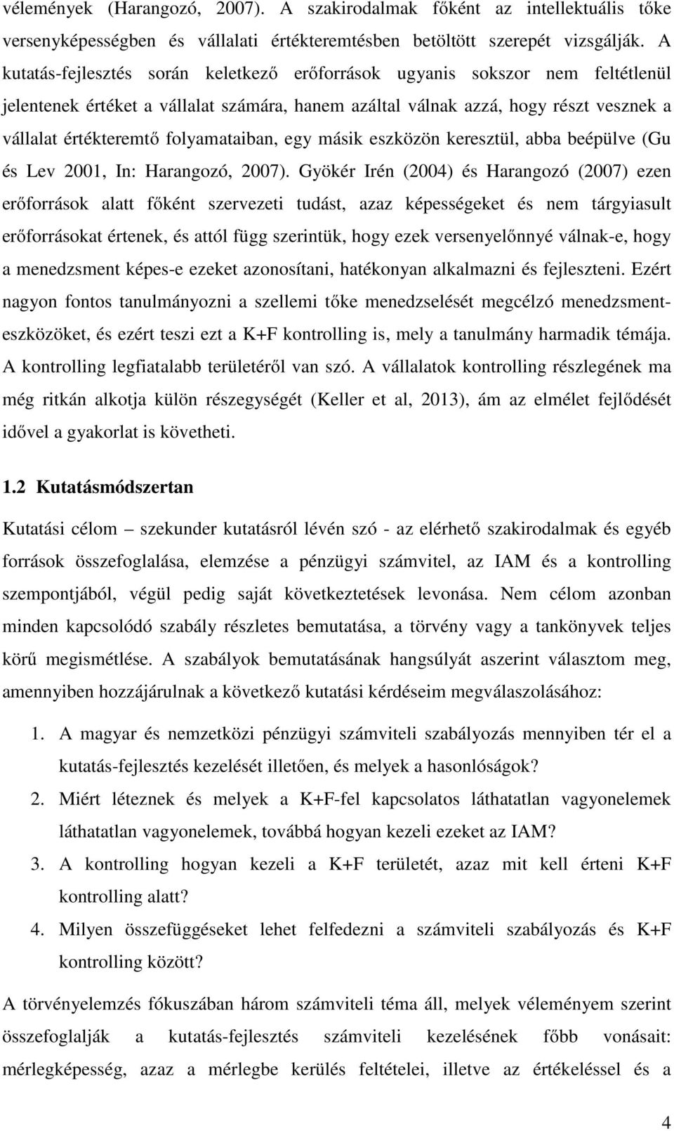 folyamataiban, egy másik eszközön keresztül, abba beépülve (Gu és Lev 2001, In: Harangozó, 2007).