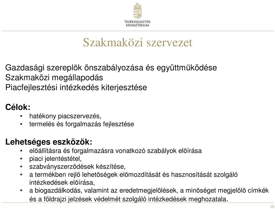 előírása piaci jelentéstétel, szabványszerződések készítése, a termékben rejlő lehetőségek előmozdítását és hasznosítását szolgáló intézkedések