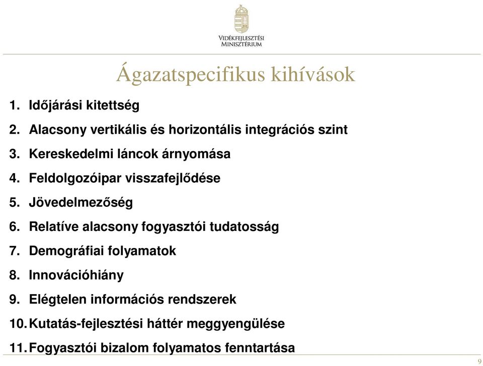 Feldolgozóipar visszafejlődése 5. Jövedelmezőség 6. Relatíve alacsony fogyasztói tudatosság 7.