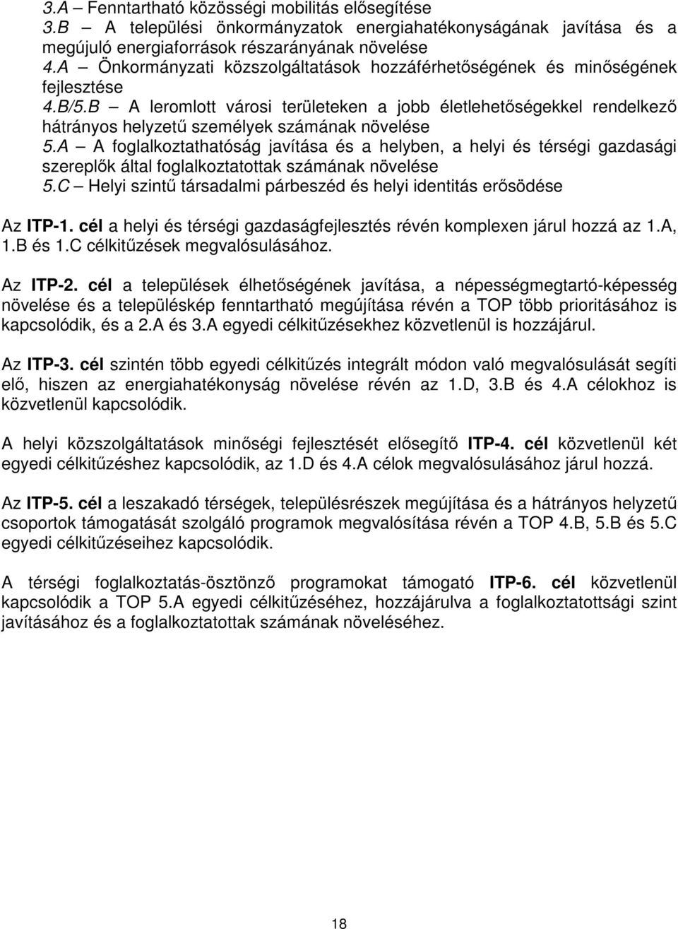 A A foglalkoztathatóság javítása és a helyben, a helyi és térségi gazdasági szereplık által foglalkoztatottak számának növelése 5.