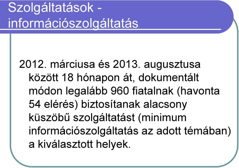 fiatalnak (havonta 54 elérés) biztosítanak alacsony küszöbű