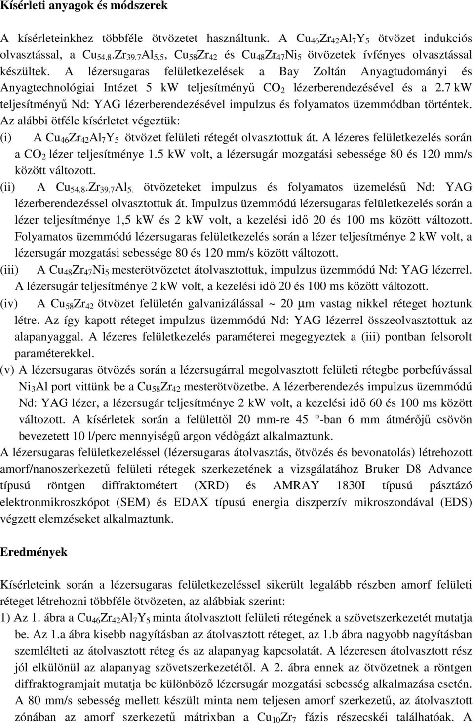 A lézersugaras felületkezelések a Bay Zoltán Anyagtudományi és Anyagtechnológiai Intézet 5 kw teljesítményű CO 2 lézerberendezésével és a 2.