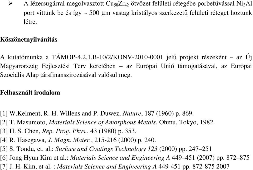 B-10/2/KONV-2010-0001 jelű projekt részeként az Új Magyarország Fejlesztési Terv keretében az Európai Unió támogatásával, az Európai Szociális Alap társfinanszírozásával valósul meg.