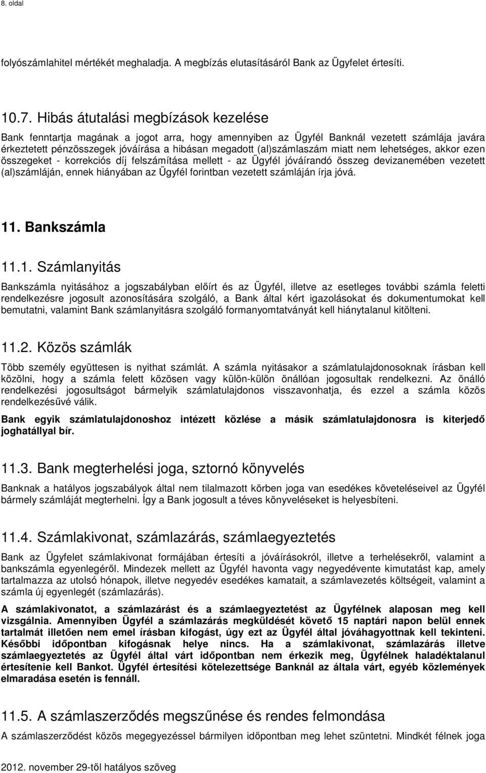 (al)számlaszám miatt nem lehetséges, akkor ezen összegeket - korrekciós díj felszámítása mellett - az Ügyfél jóváírandó összeg devizanemében vezetett (al)számláján, ennek hiányában az Ügyfél