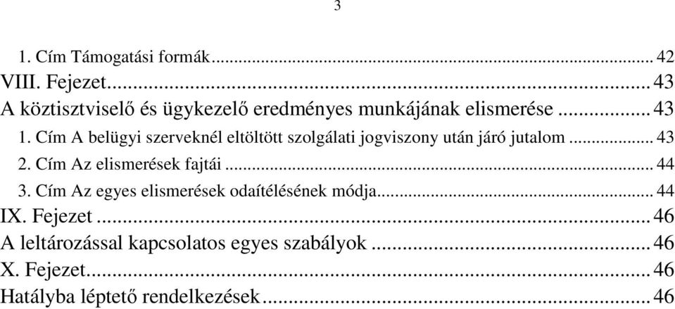 Cím A belügyi szerveknél eltöltött szolgálati jogviszony után járó jutalom... 43 2.