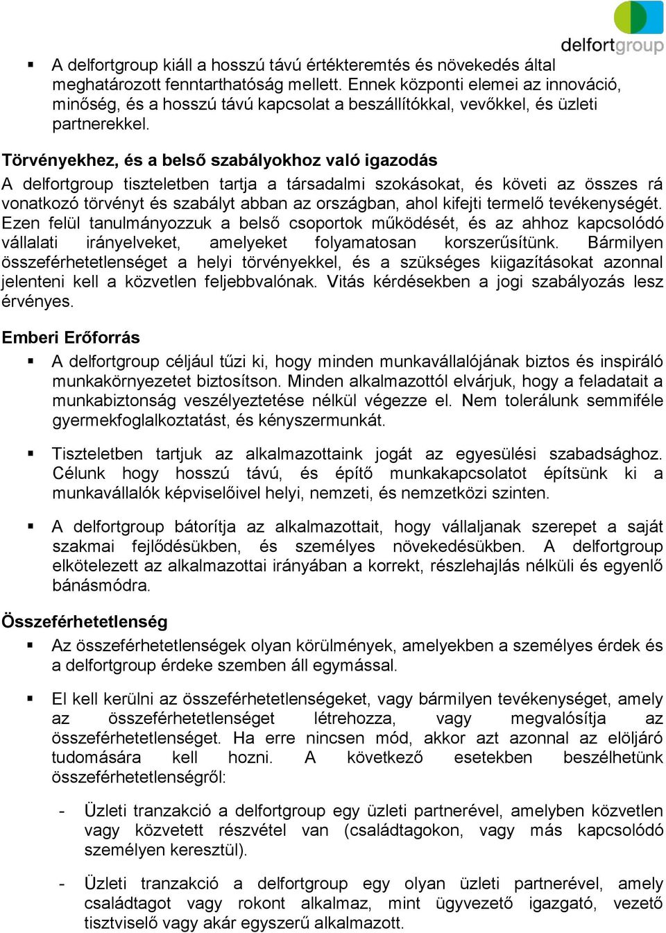 Törvényekhez, és a belső szabályokhoz való igazodás A delfortgroup tiszteletben tartja a társadalmi szokásokat, és követi az összes rá vonatkozó törvényt és szabályt abban az országban, ahol kifejti