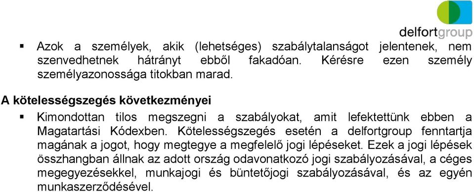 A kötelességszegés következményei Kimondottan tilos megszegni a szabályokat, amit lefektettünk ebben a Magatartási Kódexben.