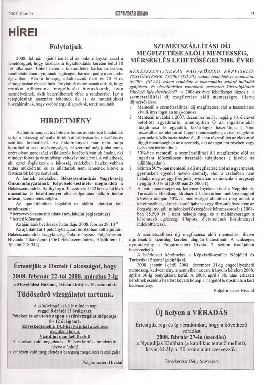 Flytat juk és fntsnak tartjuk, hgy munkát adhassunk, megélhetést biztsítsunk, azn személyeknek, akik bekerülhetnek ebbe a rendszerbe.