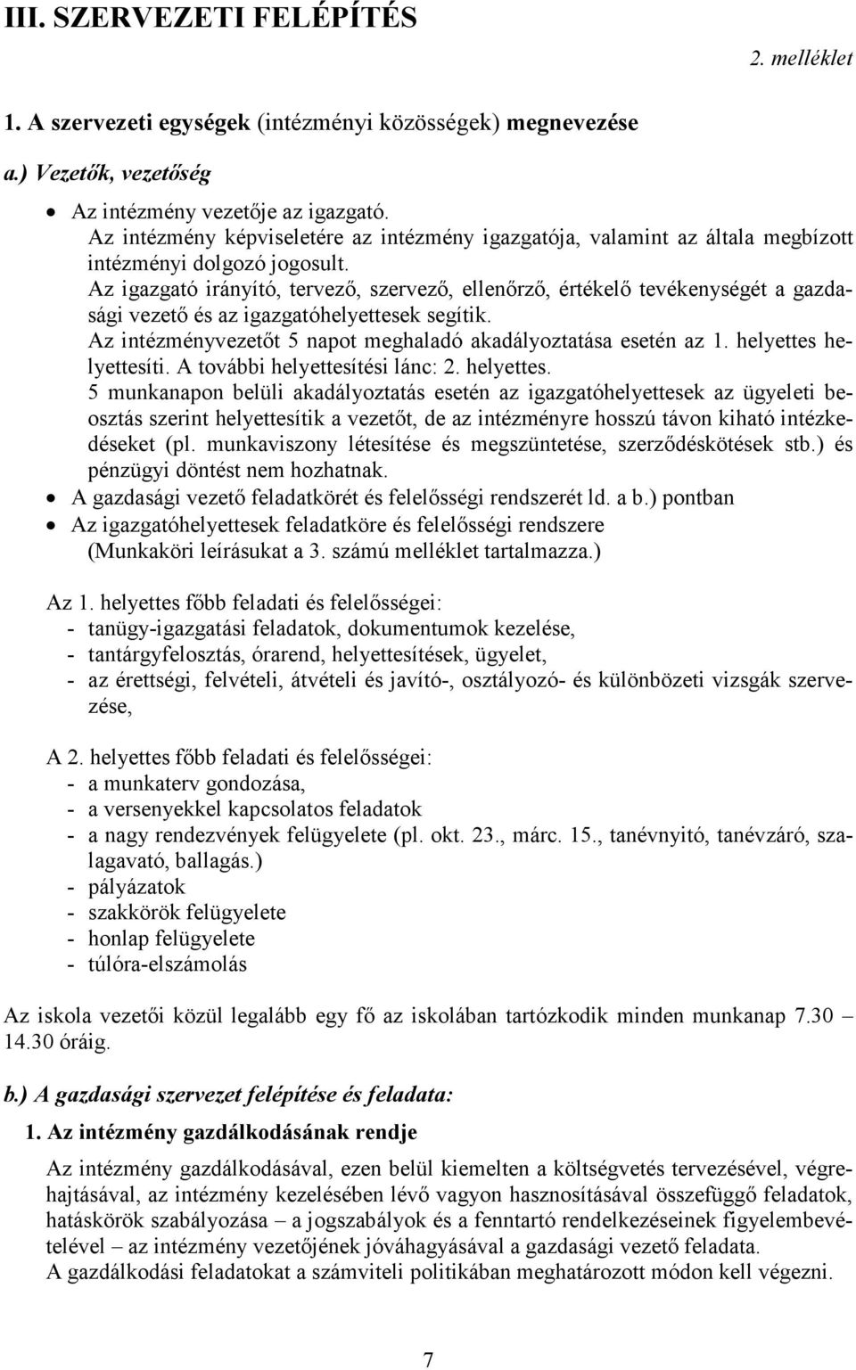 Az igazgató irányító, tervező, szervező, ellenőrző, értékelő tevékenységét a gazdasági vezető és az igazgatóhelyettesek segítik. Az intézményvezetőt 5 napot meghaladó akadályoztatása esetén az 1.