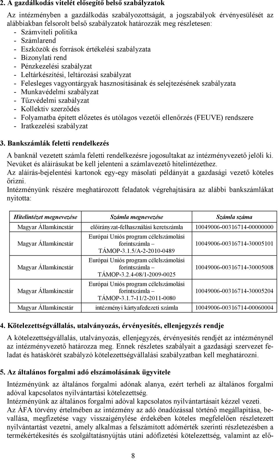 vagyontárgyak hasznosításának és selejtezésének szabályzata - Munkavédelmi szabályzat - Tűzvédelmi szabályzat - Kollektív szerződés - Folyamatba épített előzetes és utólagos vezetői ellenőrzés