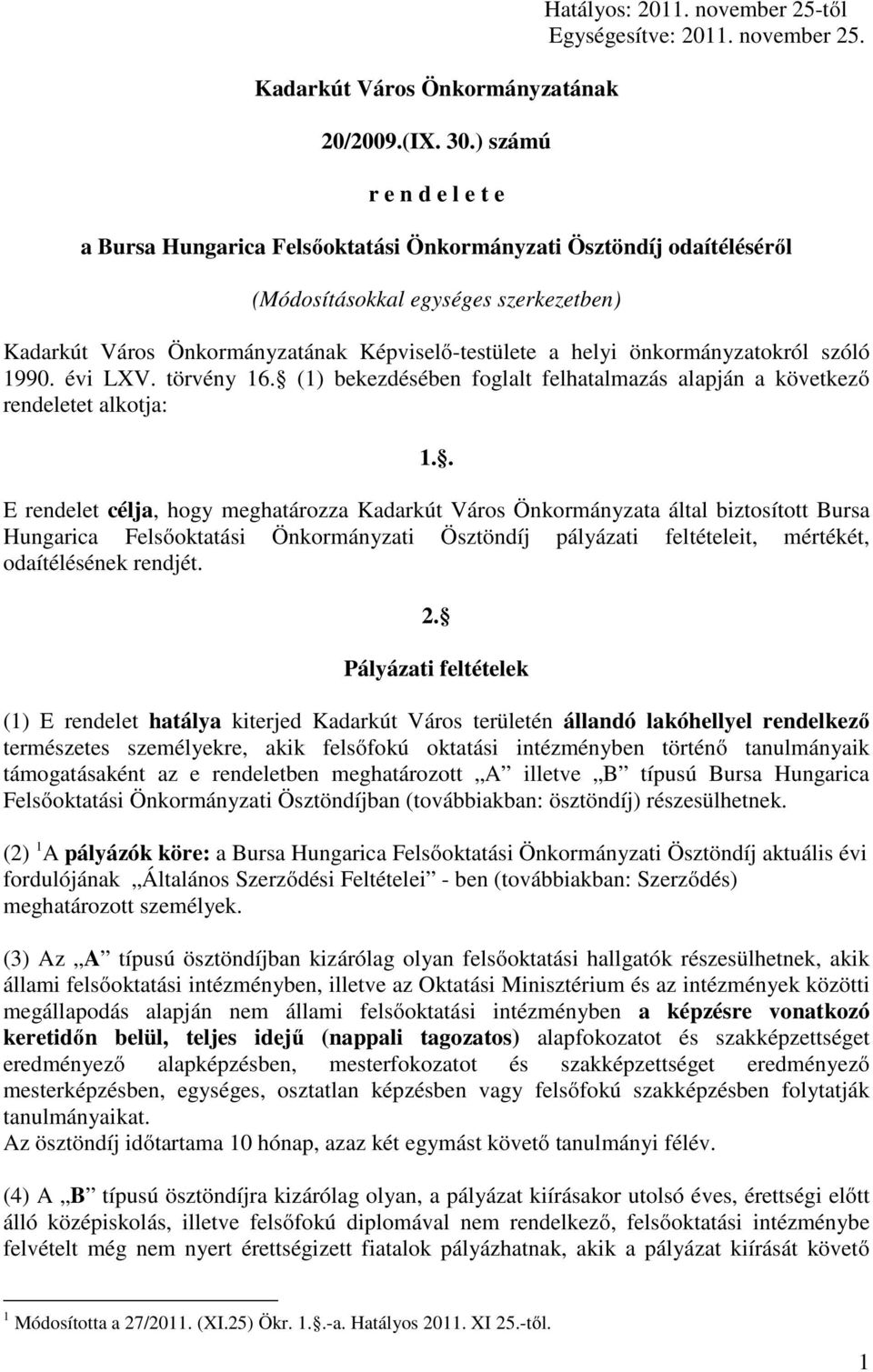 a Bursa Hungarica Felsıoktatási Önkormányzati Ösztöndíj odaítélésérıl (Módosításokkal egységes szerkezetben) Kadarkút Város Önkormányzatának Képviselı-testülete a helyi önkormányzatokról szóló 1990.