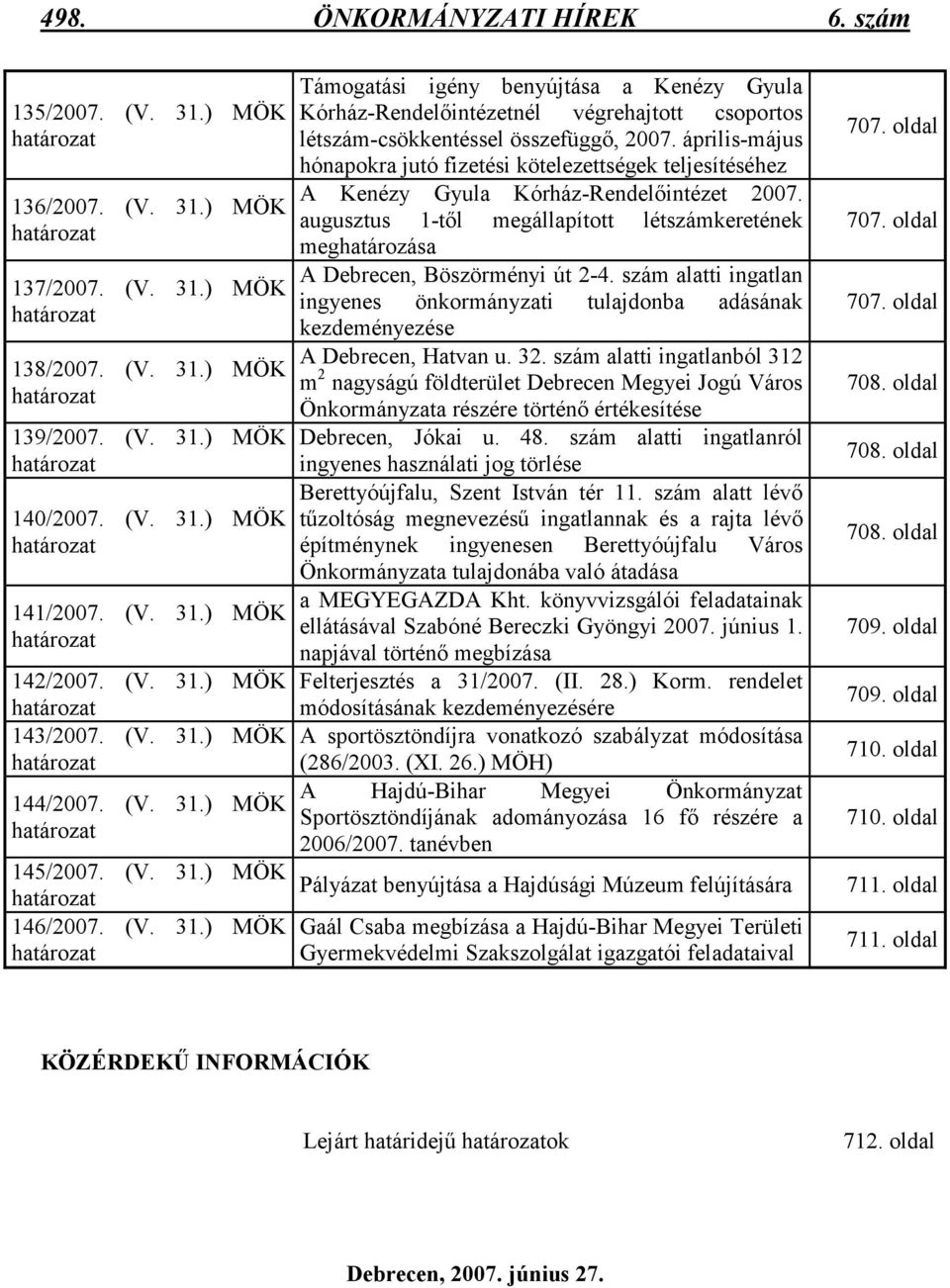 (V. 31.) MÖK határozat Támogatási igény benyújtása a Kenézy Gyula Kórház-Rendelıintézetnél végrehajtott csoportos létszám-csökkentéssel összefüggı, 2007.