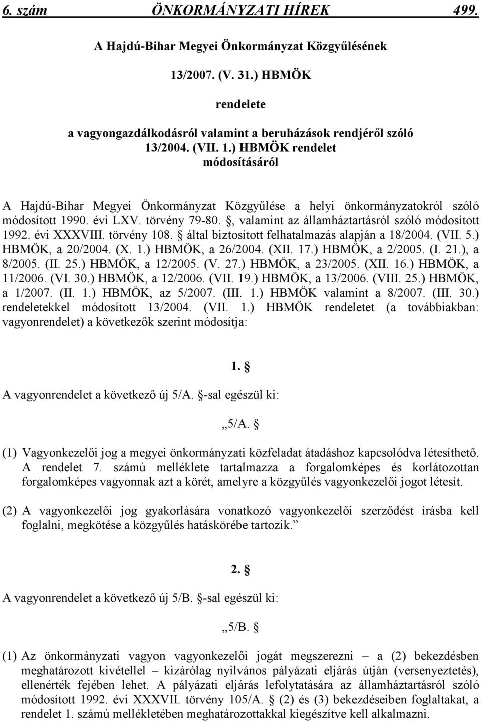 /2004. (VII. 1.) HBMÖK rendelet módosításáról A Hajdú-Bihar Megyei Önkormányzat Közgyőlése a helyi önkormányzatokról szóló módosított 1990. évi LXV. törvény 79-80.