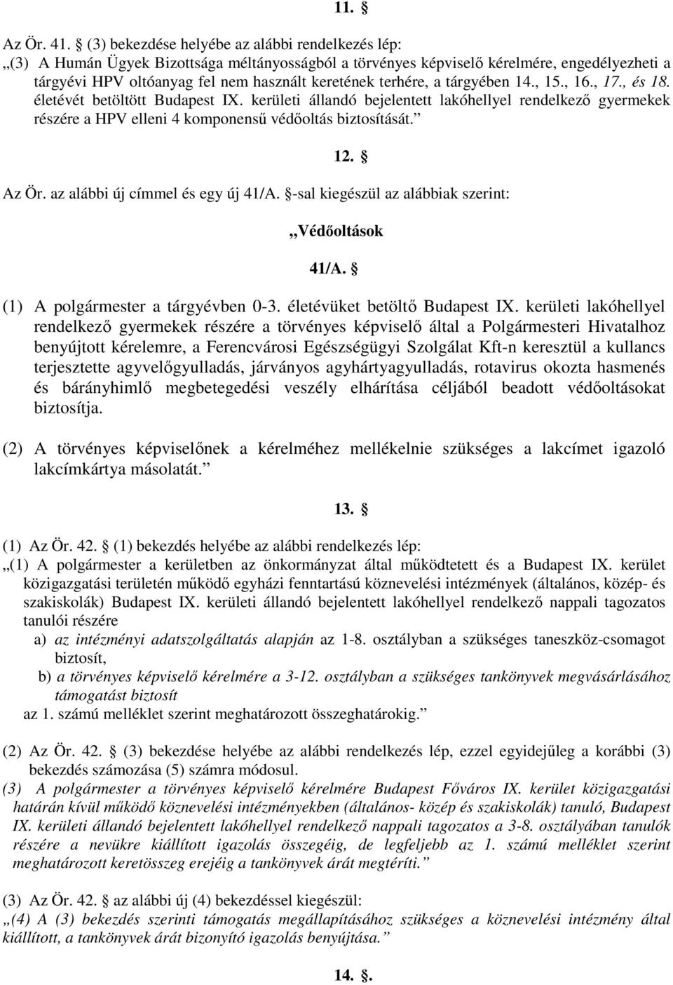 terhére, a tárgyében 14., 15., 16., 17., és 18. életévét betöltött Budapest IX. kerületi állandó bejelentett lakóhellyel rendelkező gyermekek részére a HPV elleni 4 komponensű védőoltás biztosítását.