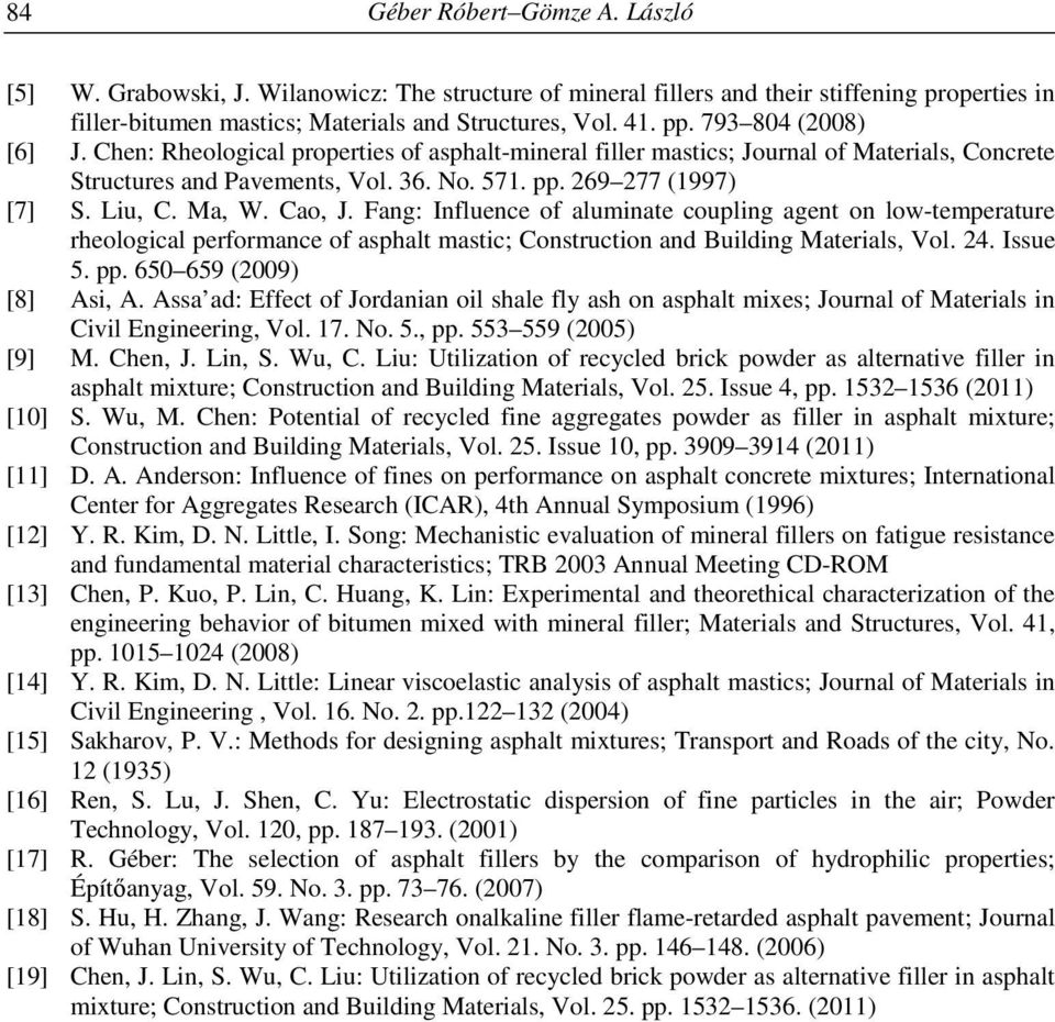 Ma, W. Cao, J. Fang: Influence of aluminate coupling agent on low-temperature rheological performance of asphalt mastic; Construction and Building Materials, Vol. 24. Issue 5. pp.