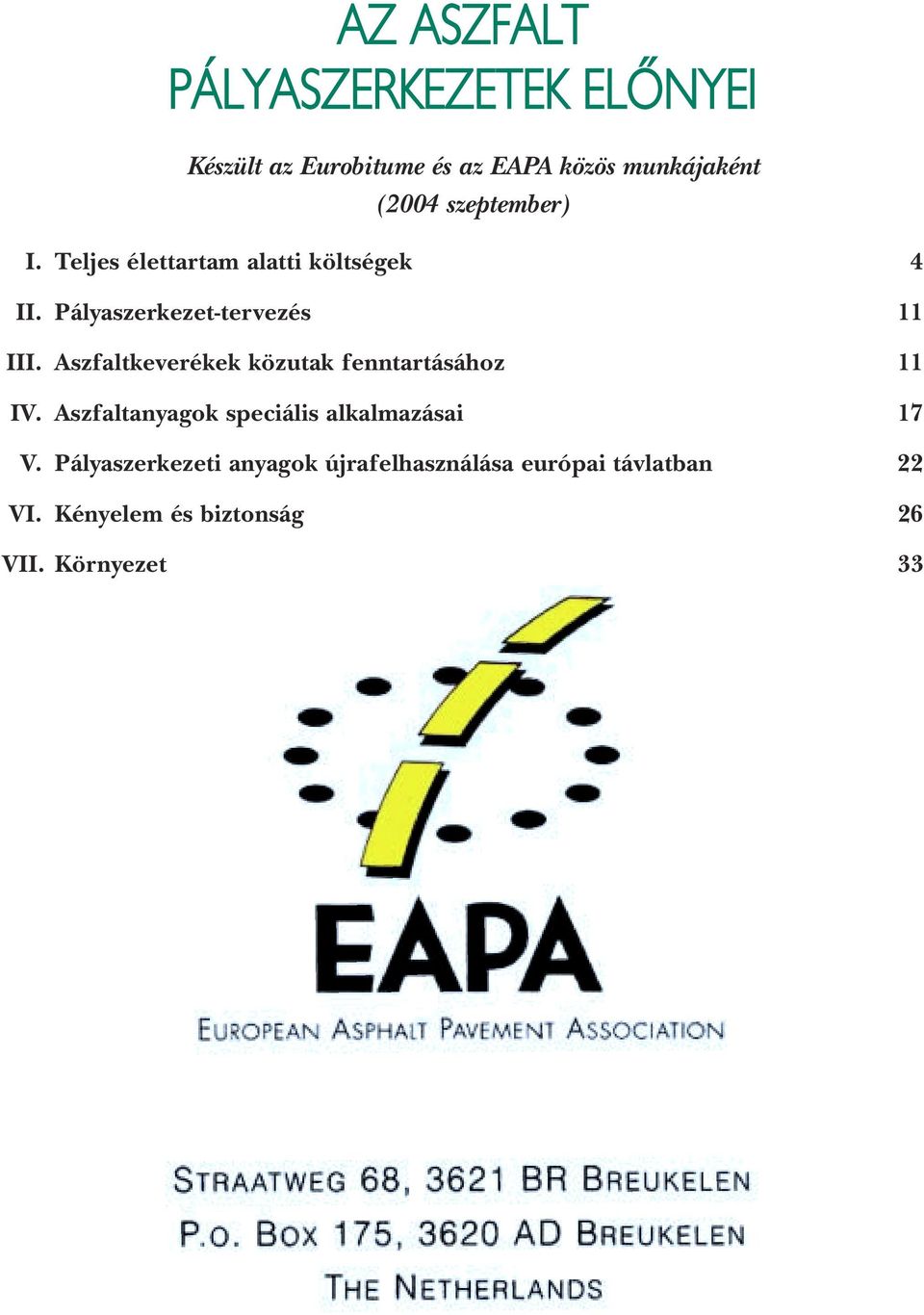 Aszfaltkeverékek közutak fenntartásához 11 IV. Aszfaltanyagok speciális alkalmazásai 17 V.