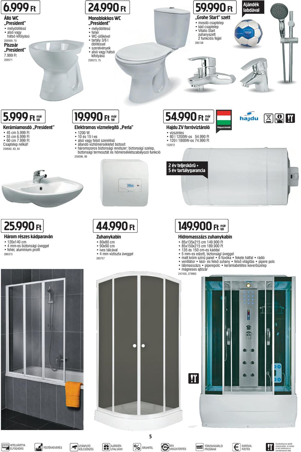 990 Ft Grohe Start szett mosdó csaptelep kád csaptelep vitalio start zuhanyszett 2 funkciós fejjel 285138 Ajándék labdával 5.999 Ft már Kerámiamosdó President 45 cm 5.999 Ft 55 cm 6.999 Ft 60 cm 7.