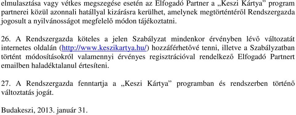 A Rendszergazda köteles a jelen Szabályzat mindenkor érvényben lévő változatát internetes oldalán (http://www.keszikartya.