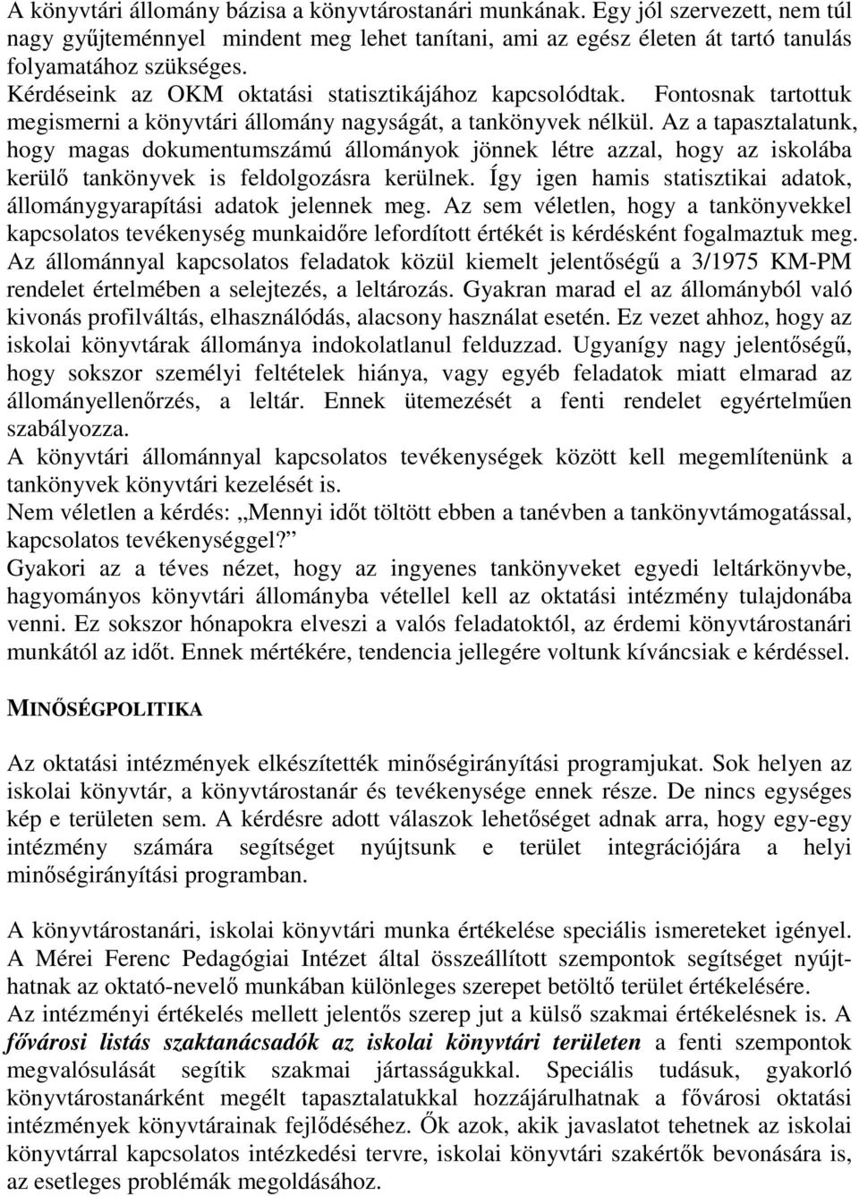 Az a tapasztalatunk, hogy magas dokumentumszámú állományok jönnek létre azzal, hogy az iskolába kerülı tankönyvek is feldolgozásra kerülnek.