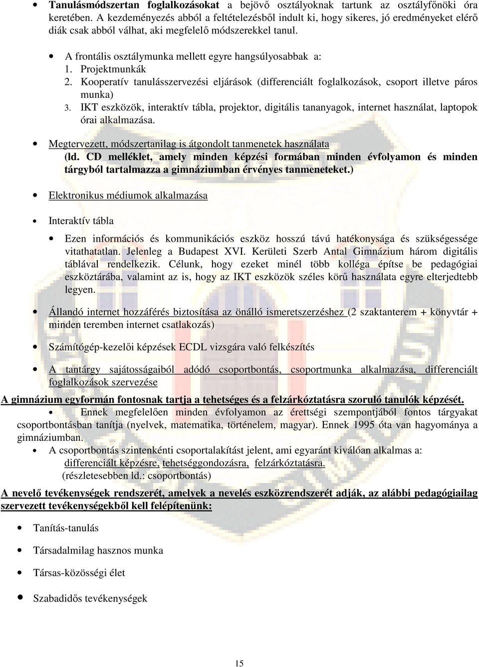 A frontális osztálymunka mellett egyre hangsúlyosabbak a: 1. Projektmunkák 2. Kooperatív tanulásszervezési eljárások (differenciált foglalkozások, csoport illetve páros munka) 3.