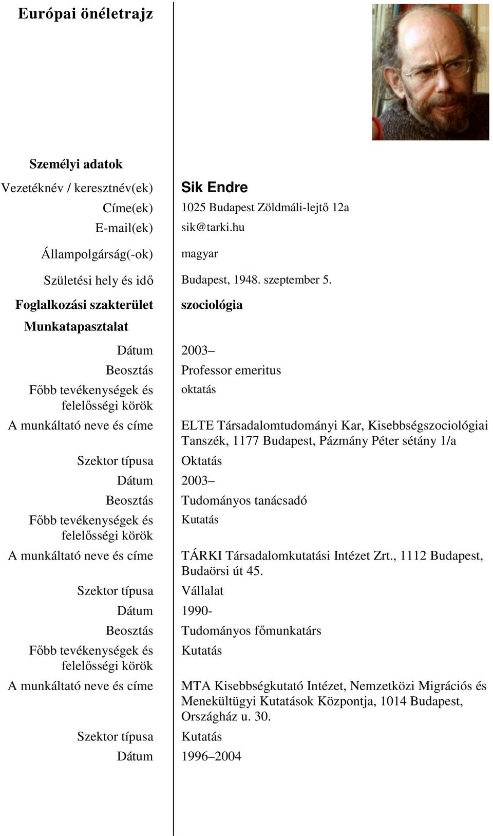 Foglalkozási szakterület Munkatapasztalat szociológia Dátum 2003 Professor emeritus oktatás ELTE Társadalomtudományi Kar, Kisebbségszociológiai Tanszék, 1177 Budapest,